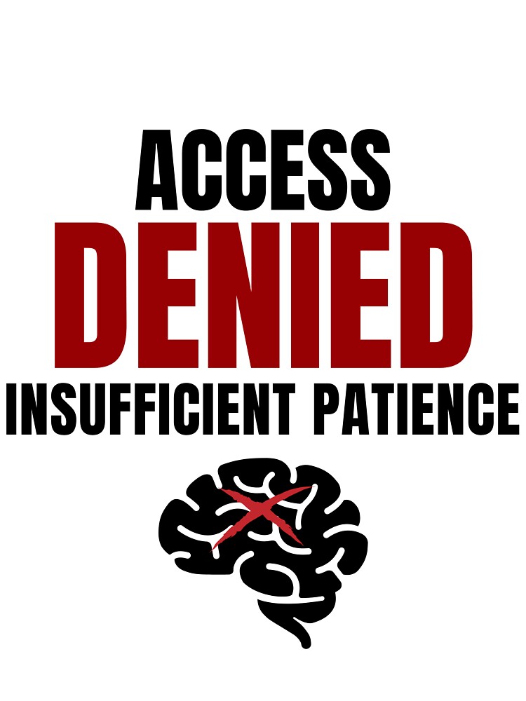 Access Denied Insufficient Patience Funny Corporate Humor Shirt by DirectiveOffice