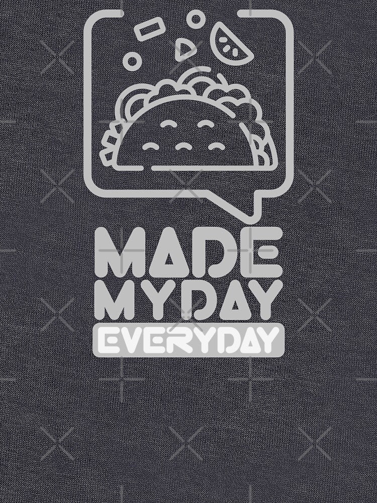 Made My Day Everyday : Taco by Eksama Design