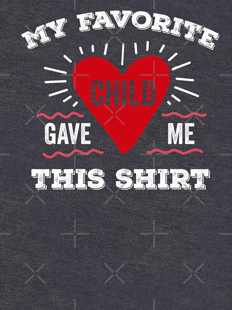 My Favorite Child Gave Me This Shirt Funny Cute Fun Christmas Gift by gkao