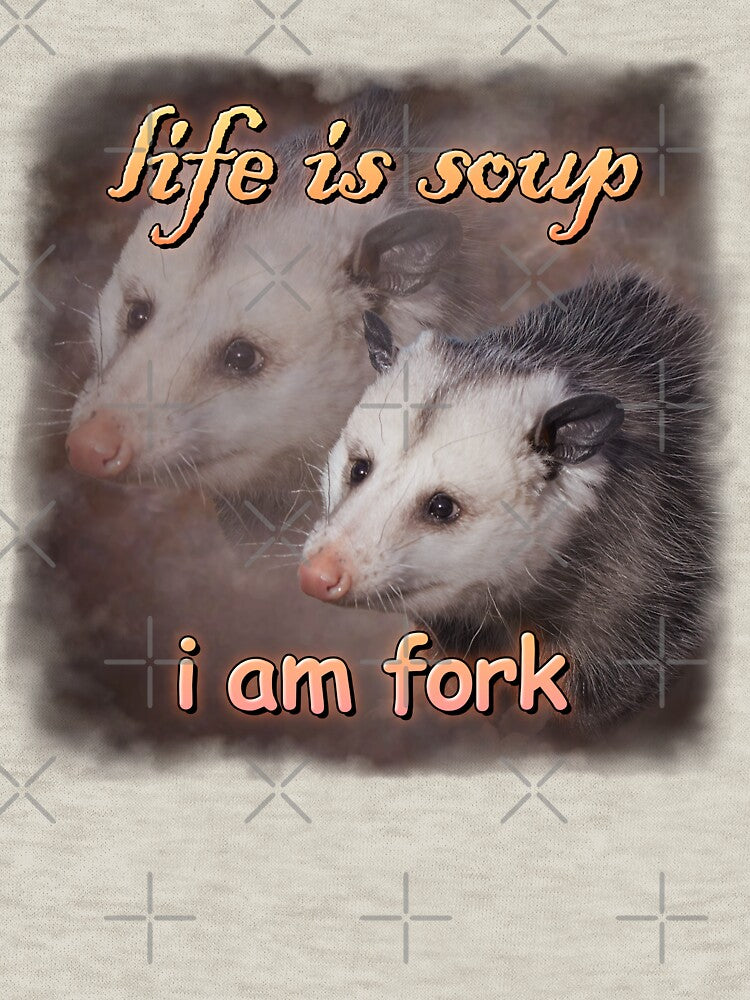 Life is soup, I am fork possum word art by snazzyseagull
