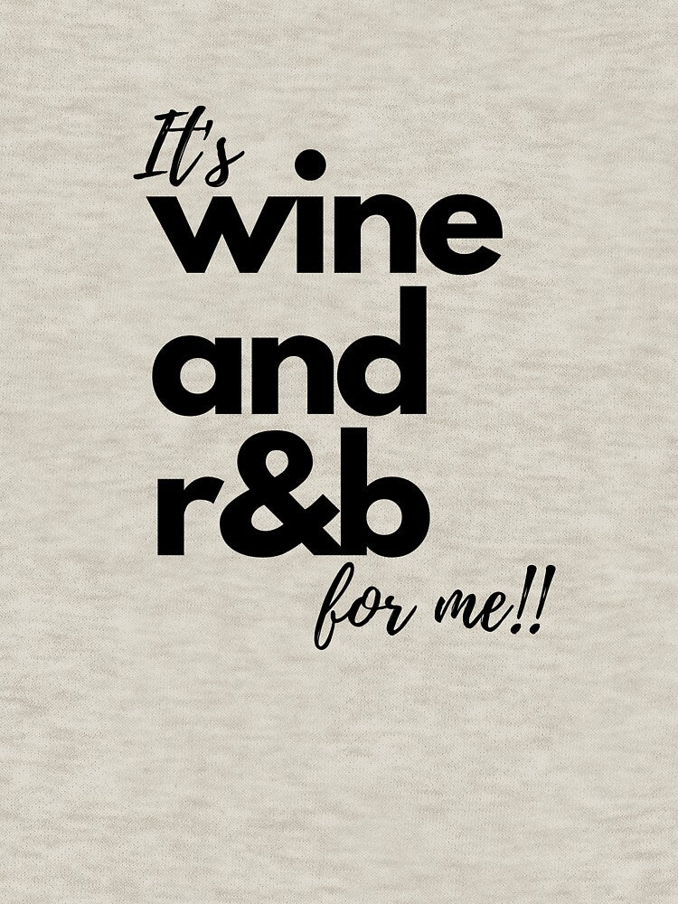 It's wine and r&b for me!! by E6Designs