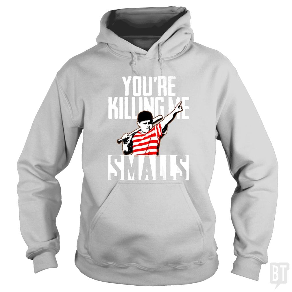 You're Killing Me Smalls Hoodie