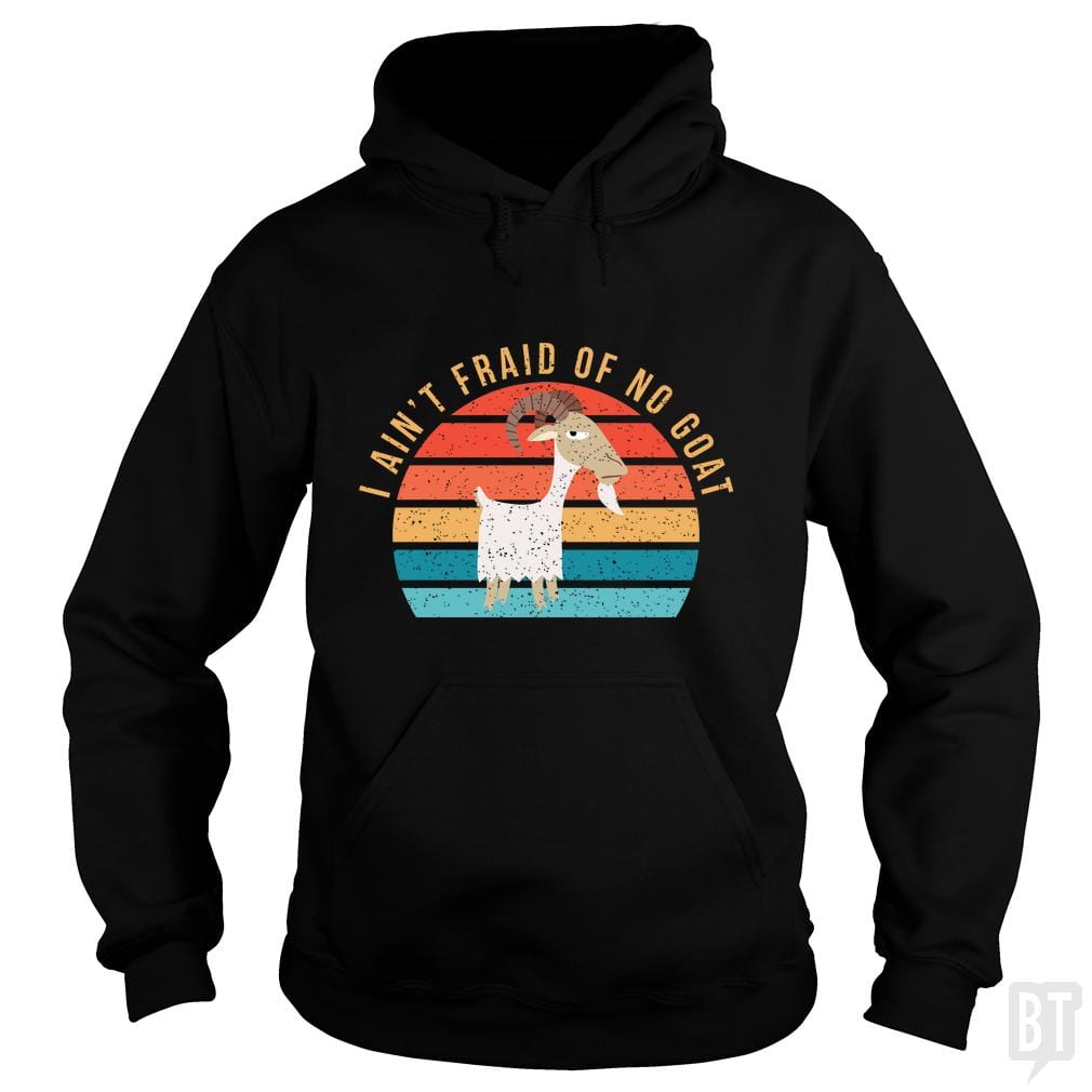 I Ain't 'Fraid of No Goat Hoodie