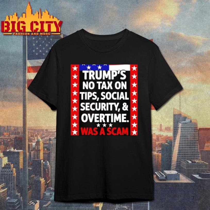 rumps No Tax On Tips Social Security And Overtime Was A Scam Shirt