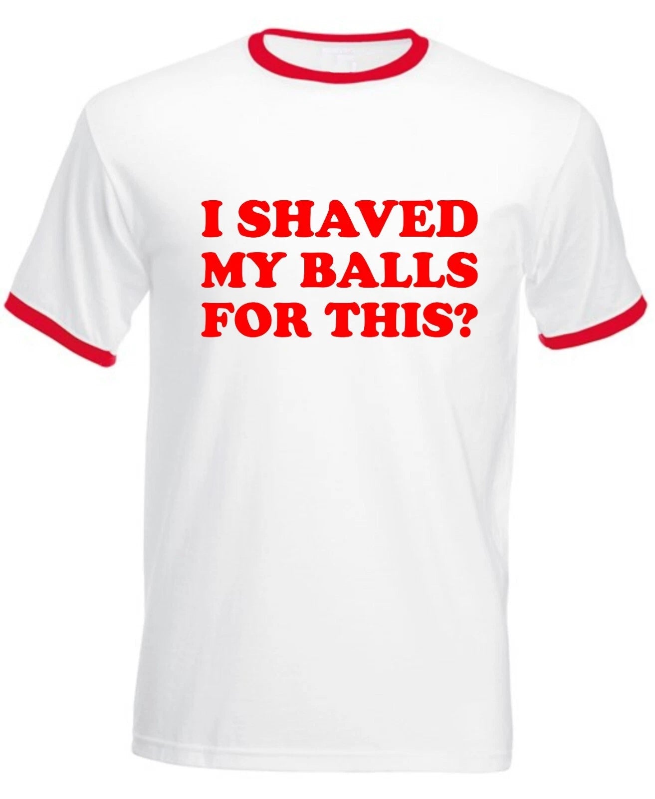 I Shaved My Balls for This Ringer TShirt Funny Sarcastic Rude Vintage Unisex Tee