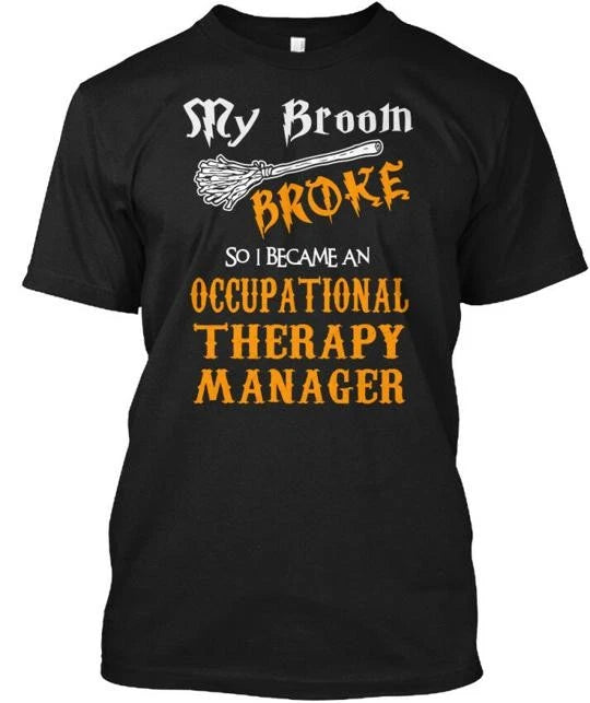 Occupational Therapy Manager My Broom T-Shirt Made in the USA Size S to 5XL