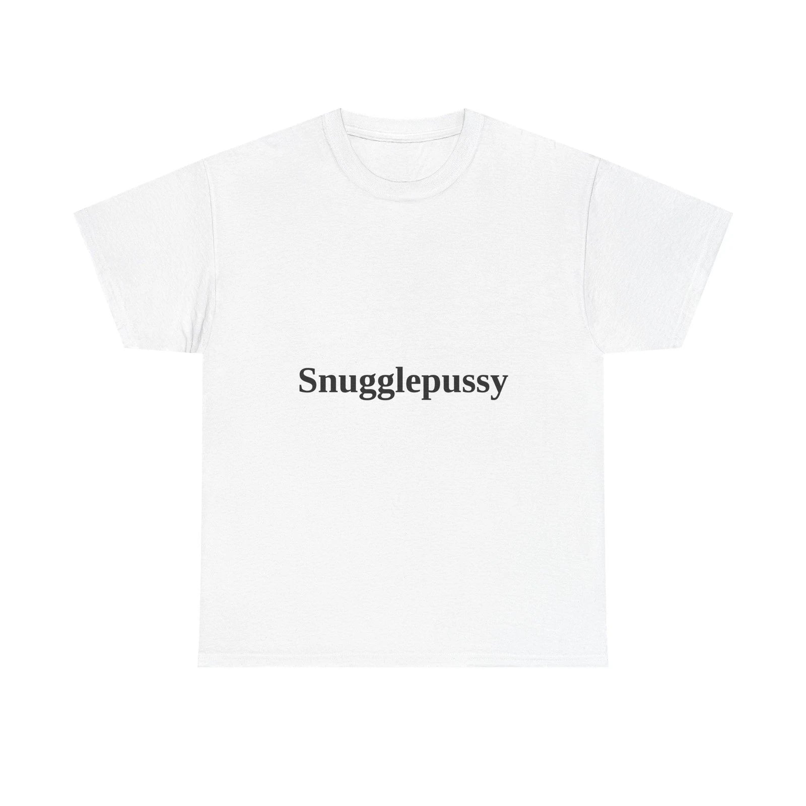 Snugglepussy Tee | Simple Bold Statement Shirt | The Back Is Blank
