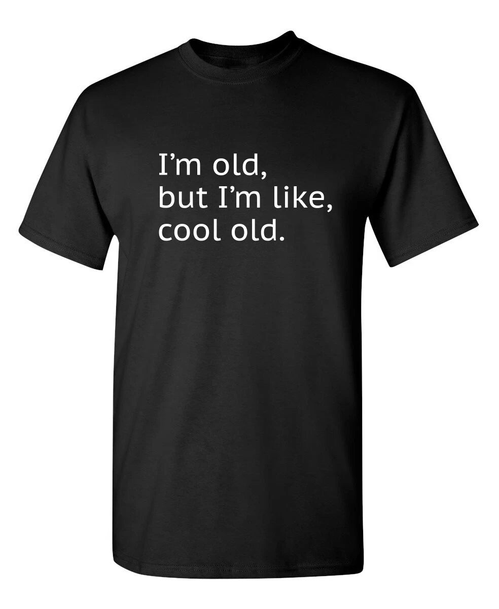I'm Cool Old Sarcastic Humor Graphic Novelty Super Soft Ring Spun Funny T Shirt