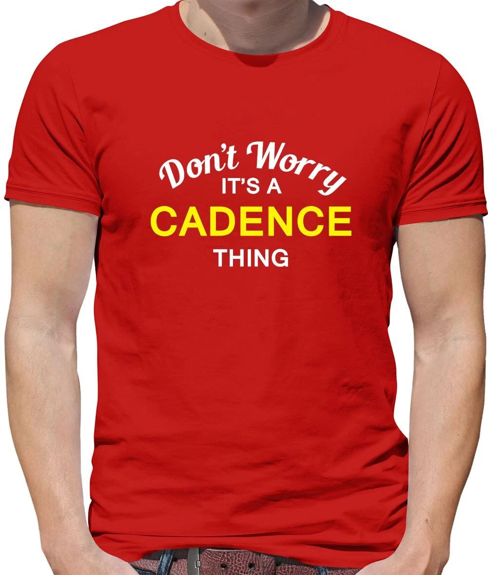 Don't Worry It's a CADENCE Thing! - Mens T-Shirt - Surname Custom Name Family
