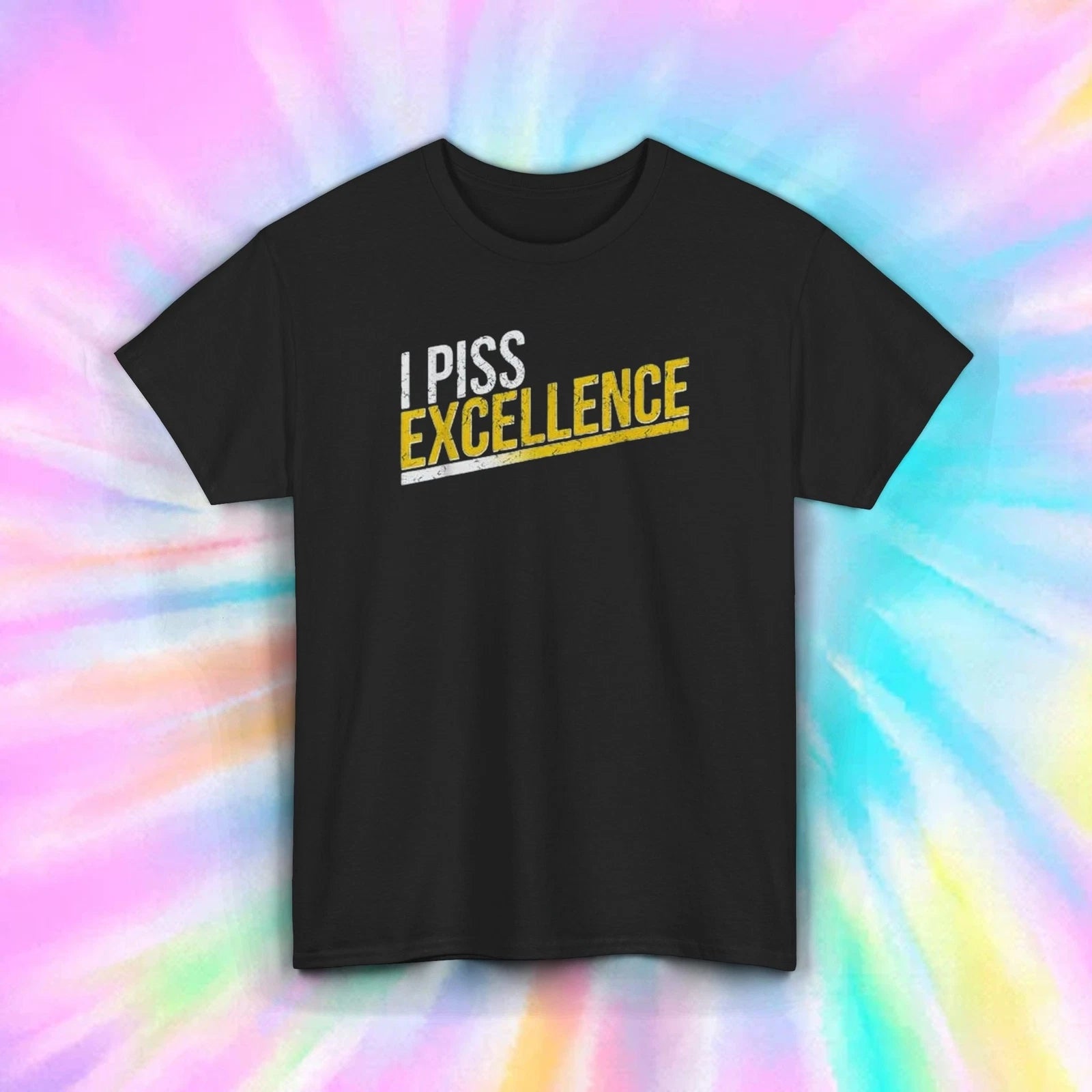 I Piss Excellence T-Shirt S-5XL Bold Motivational Humor Funny Confidence Graphic