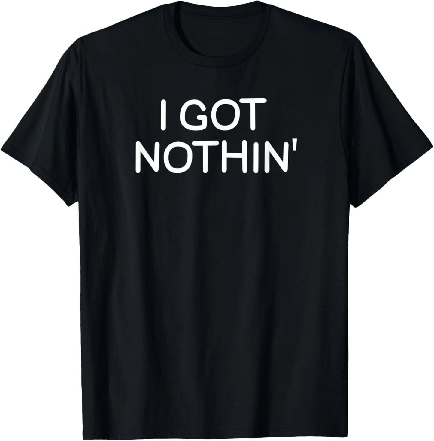 Funny_ I Got Nothin__ Joke Sarcastic Family Tee Gift Unisex T-Shirt
