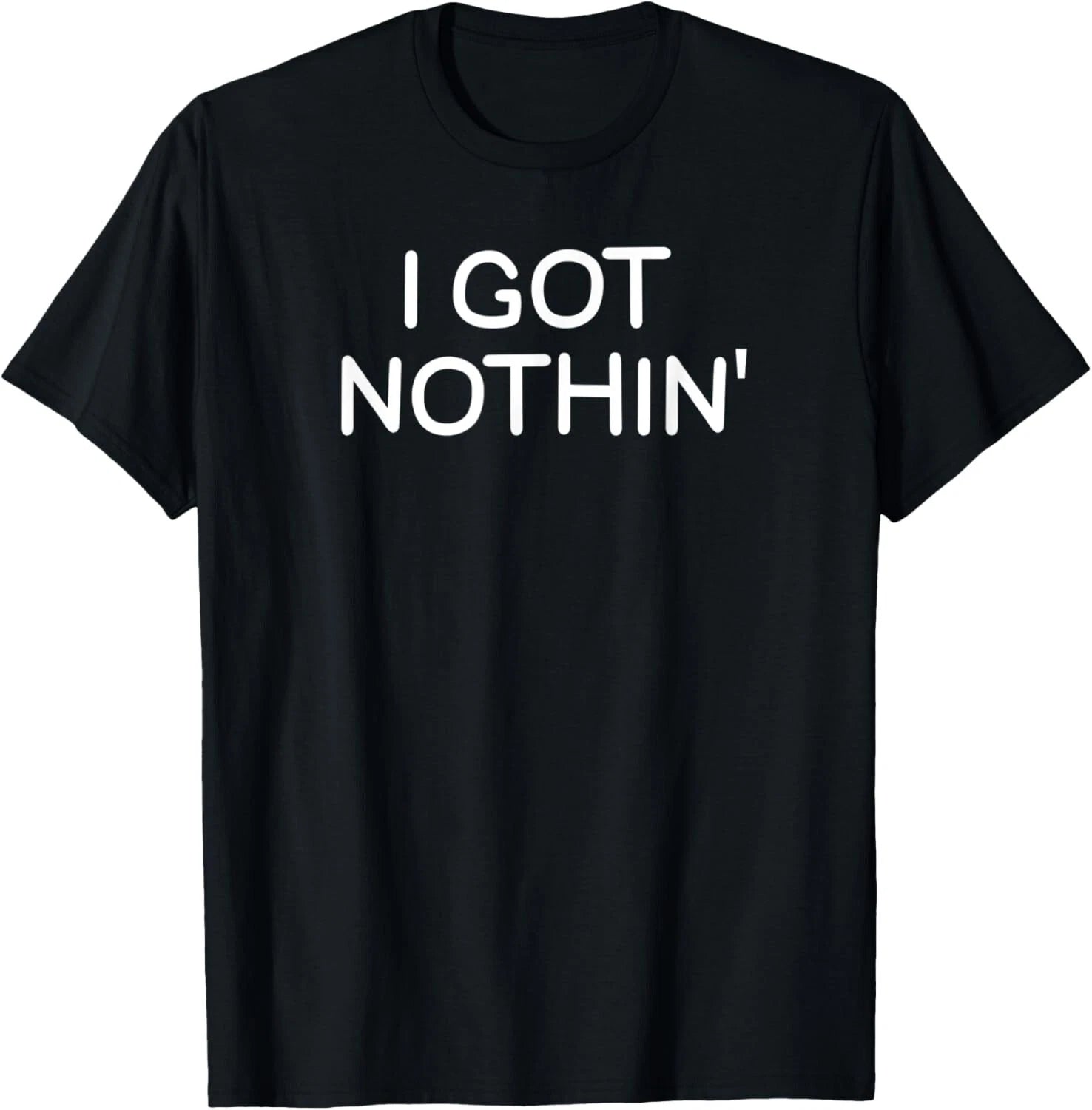 Funny_ I Got Nothin__ Joke Sarcastic Family Tee Gift Unisex T-Shirt