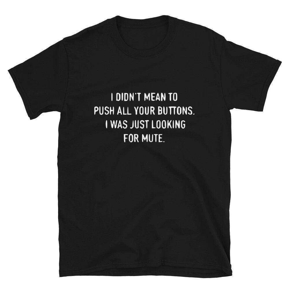 I Don t Mean To Push All Your Buttons Sarcastic Sarcasm Funny T-Shirt