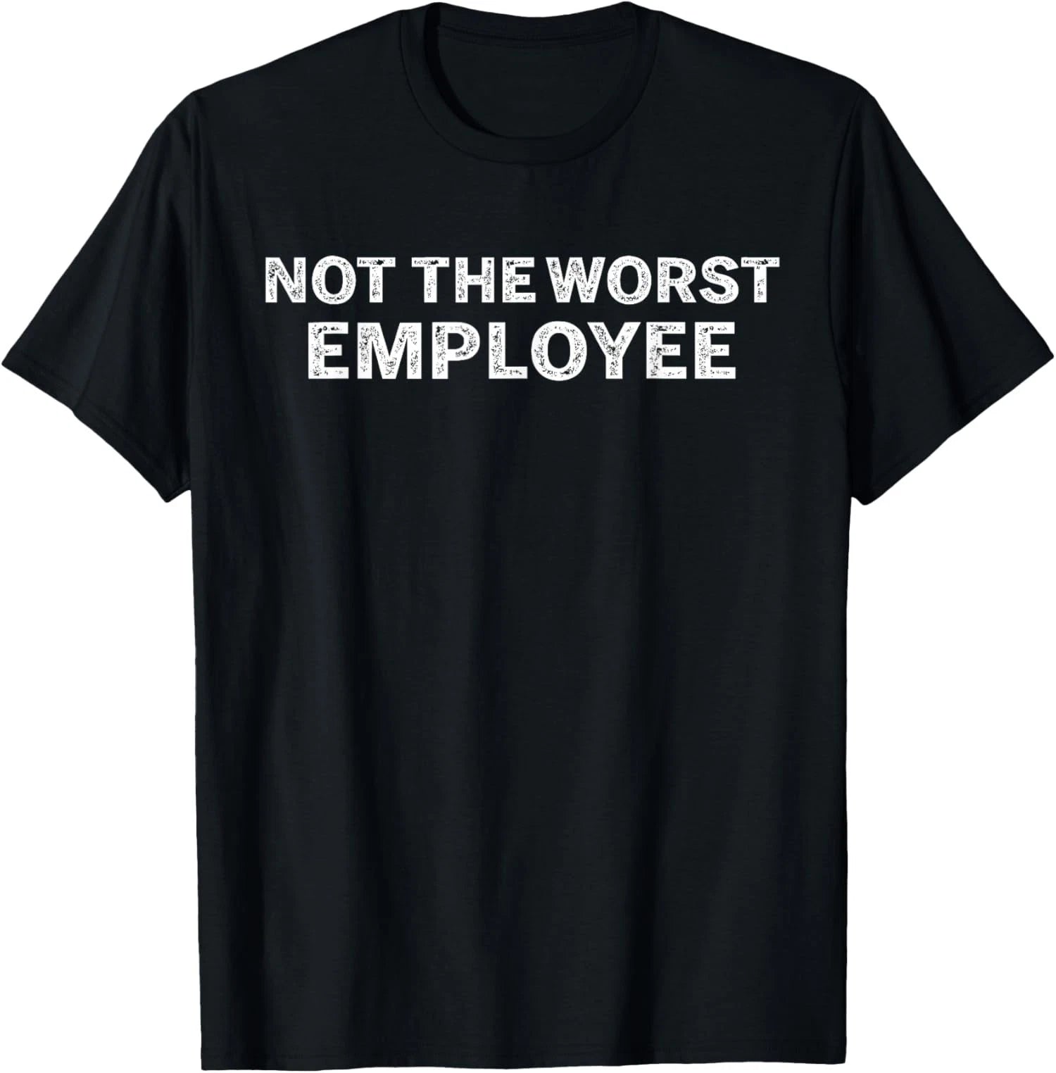 Not The Worst Employee Funny Sarcastic Office Joke Unisex T-Shirt