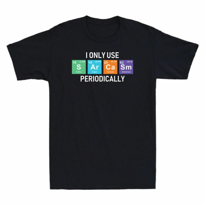 Funny Men's Sarcasm Periodic I Periodically Use Table Only T-Shirt Periodically