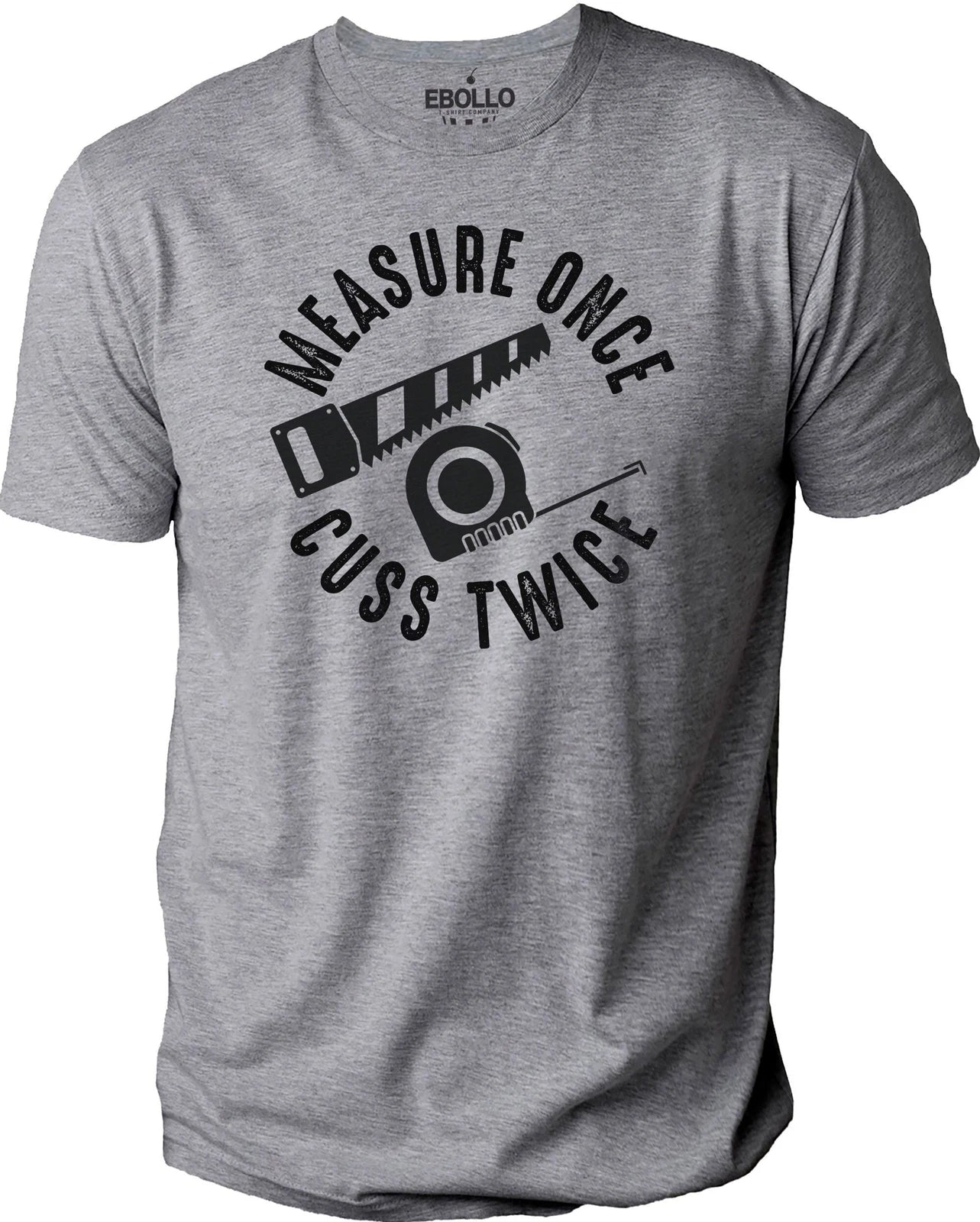 Measure Once Cuss Twice Woodworker Funny T-Shirt Novelty Sarcastic Graphic Tee