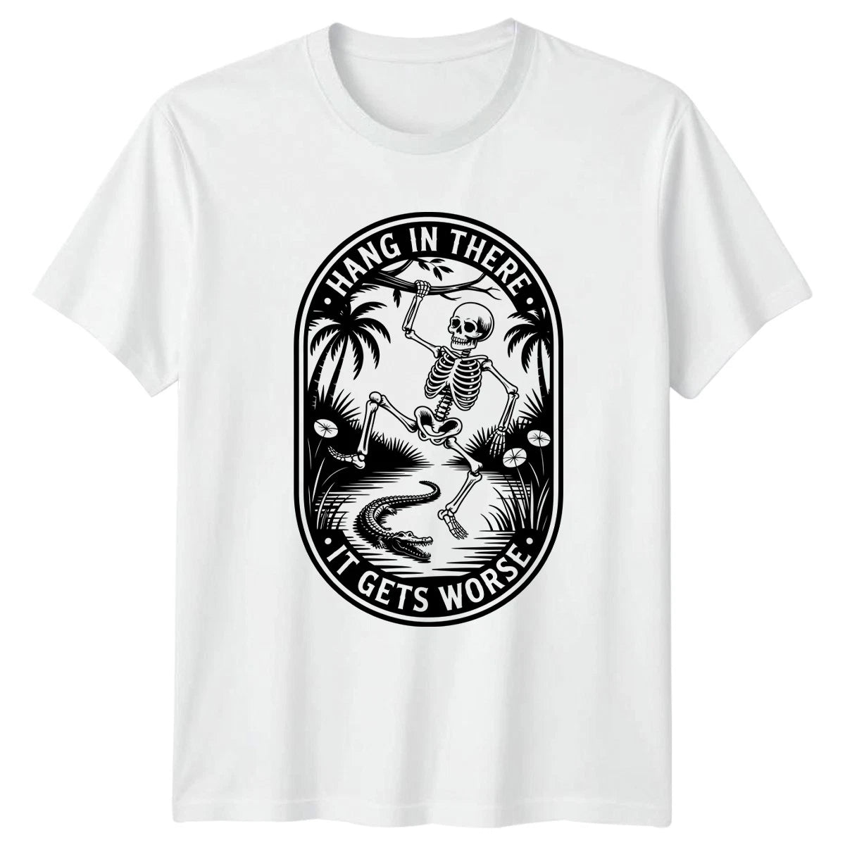 Hang In There It Gets Worse T-Shirt Skeleton Humor Novelty Birthday