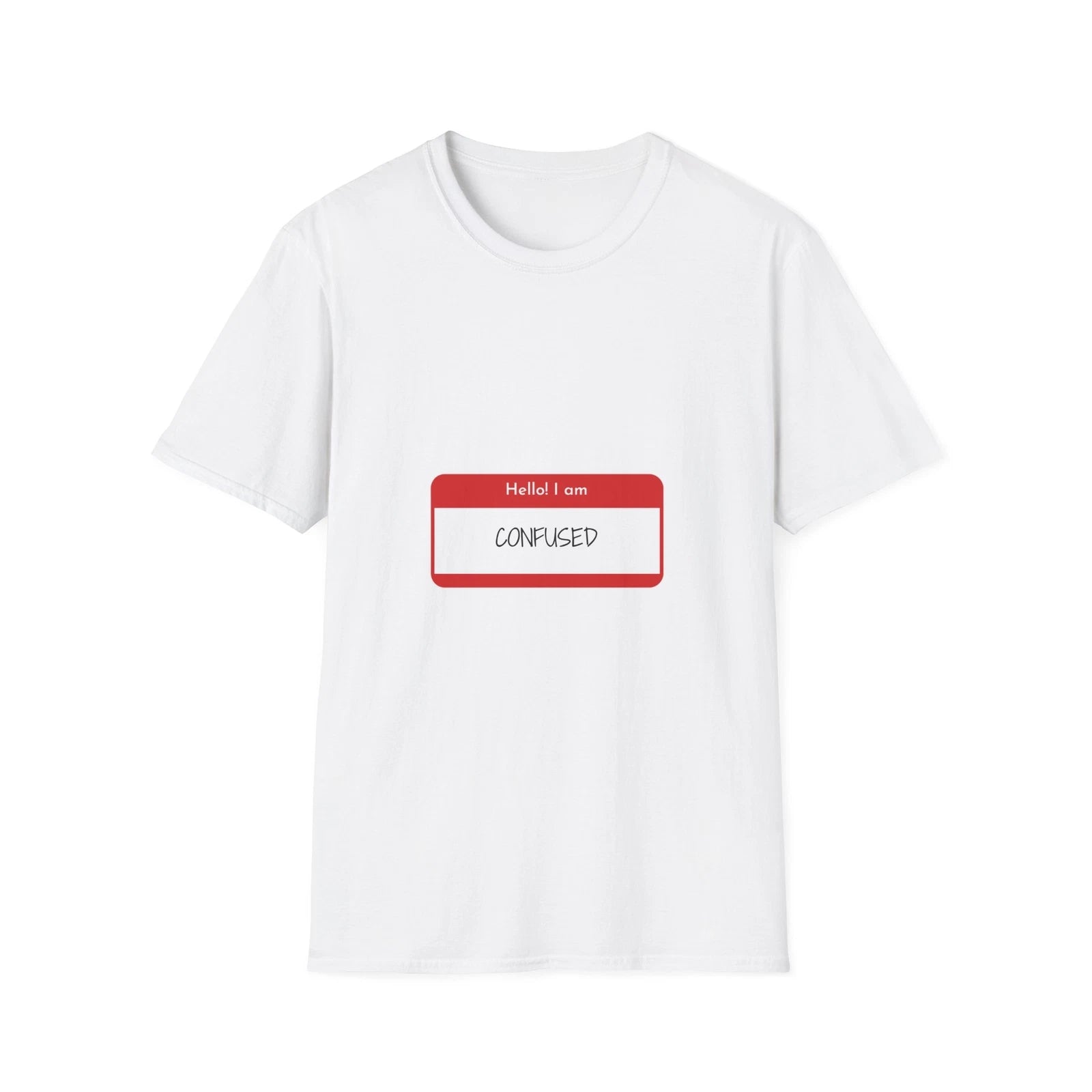 Hello! I am Confused T-Shirt, Funny T-Shirt for Men and Women