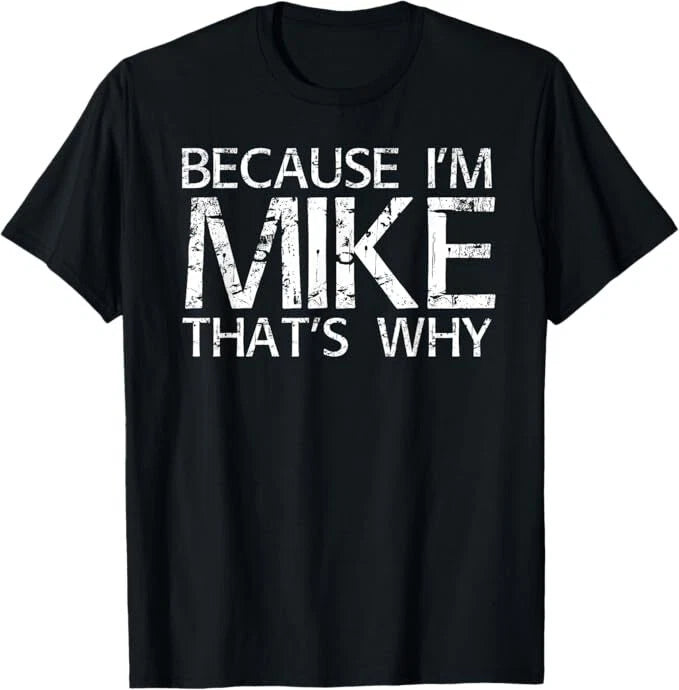 BECAUSE I'M MIKE THAT'S WHY Fun Shirt Funny Gift Idea T-Shirt