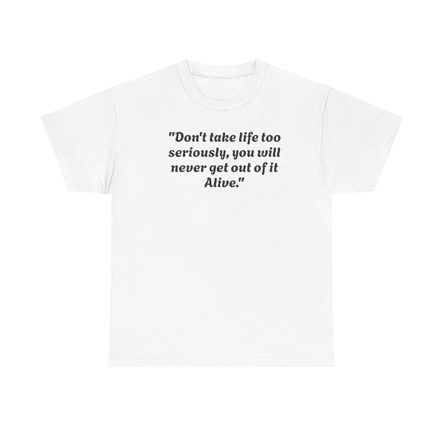 Funny Quote Unisex Heavy Cotton Tee - 'Don't Take Life Too Seriously' Shirt