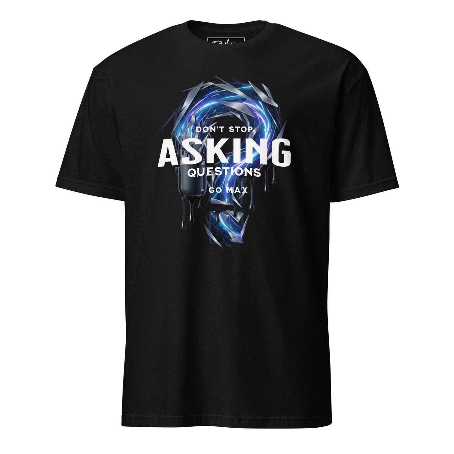 Unisex T-Shirt | Go Max | Don't Stop Asking Questions Trendy Tee