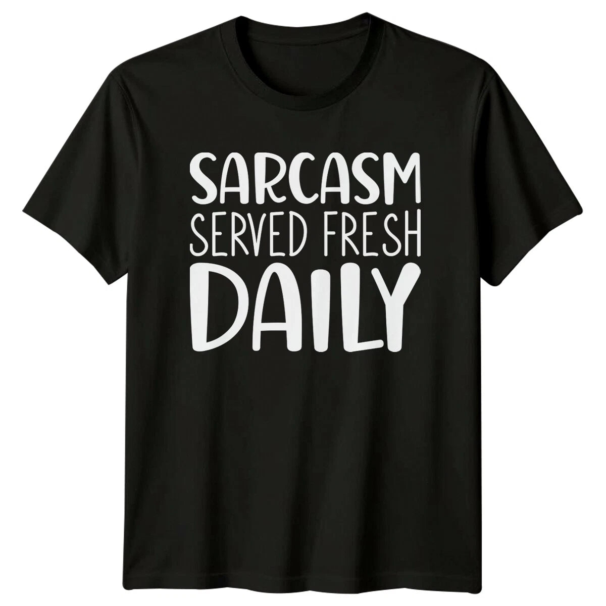 Sarcasm Served Fresh Daily Funny Sarcastic Quote Novelty T-Shirt