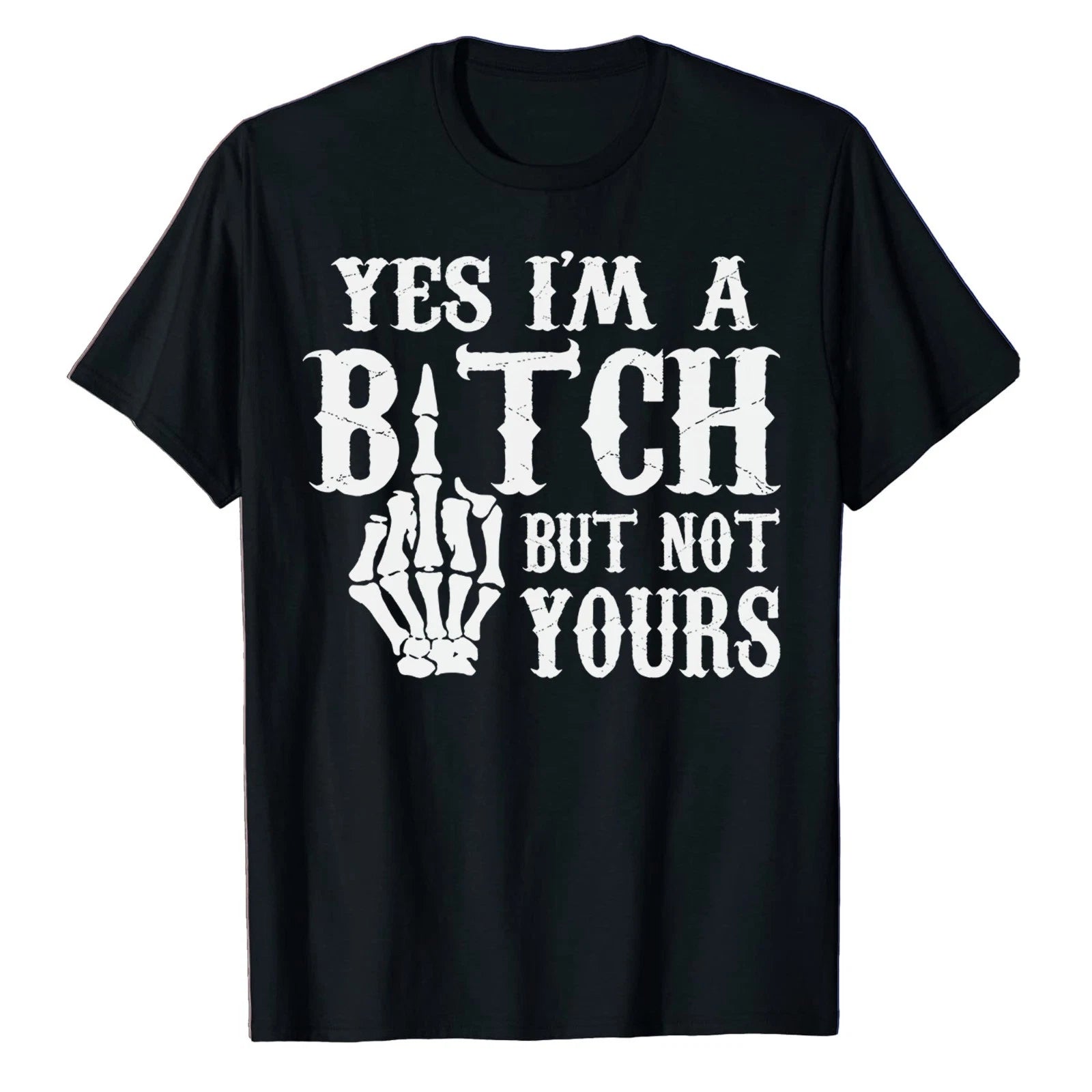 Yes I'm A Bitch But Not Yours T-Shirt Skull Bone Skeleton Sarcastic Attitude Tee
