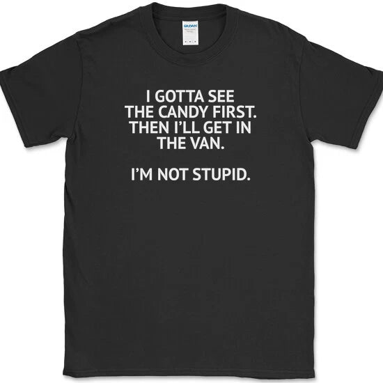 I GOTTA SEE THE CANDY FIRST T-Shirt Funny Humor Joke Sarcastic Novelty Tee