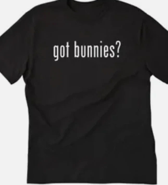 Got Bunnies? T shirt or long sleeve, Hoodie or tank top