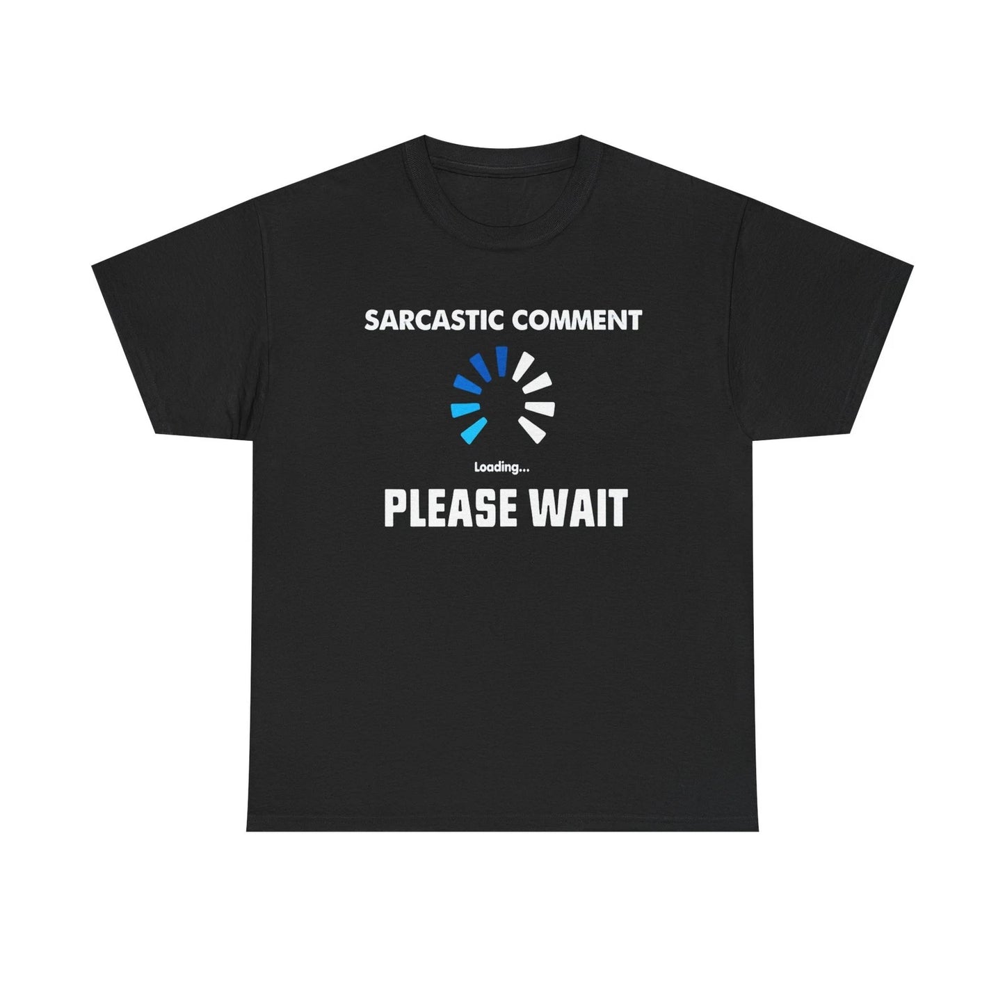 Sarcastic Comment Loading Please Wait Unisex Heavy Cotton Tee