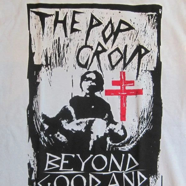 The Pop Group - Beyond Good & Evil - A NEW T Shirt (9 x diff sizes available!)