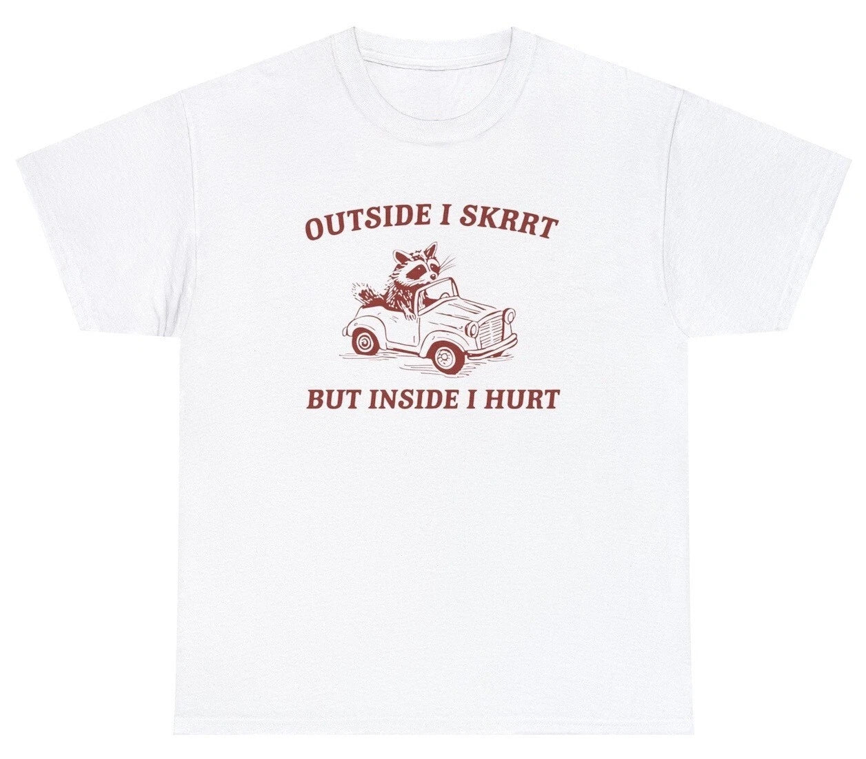 Outside I Skrrt But Inside I hurt T Shirt Funny Saying Raccoon Trending Meme Tee