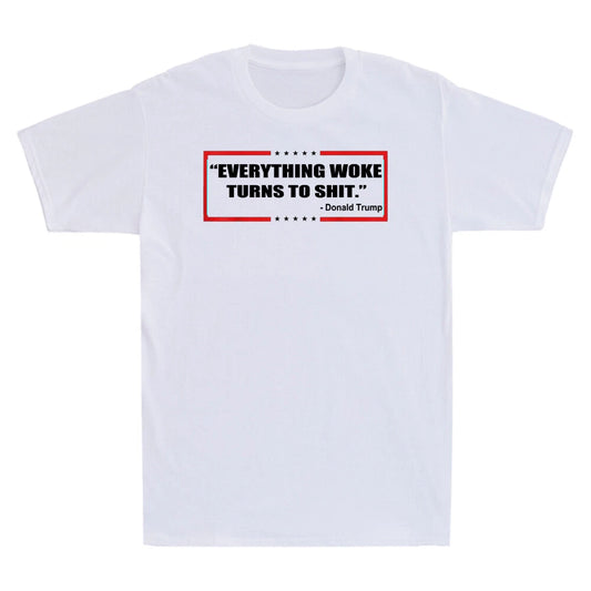" Everything Woke Turns to Sh!t " Funny Sarcastic Quote Gift Men's T-Shirt White