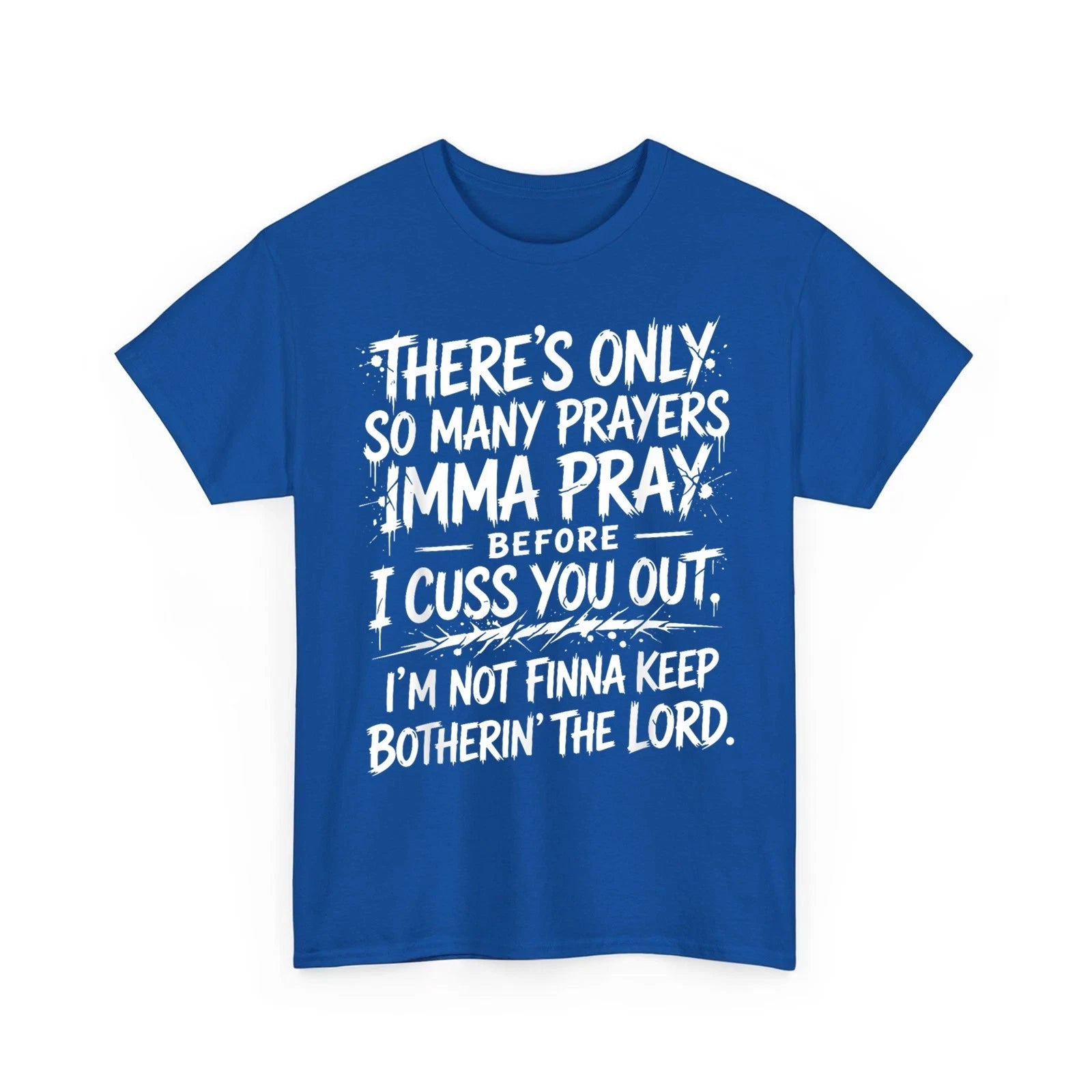 There's Only So Many Prayers Imma Pray Before Funny Saying Unisex T-Shirt