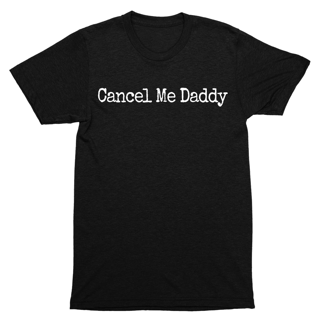 Cancel me daddy edgy internet humor meme culture sarcastic statement quote SHIRT