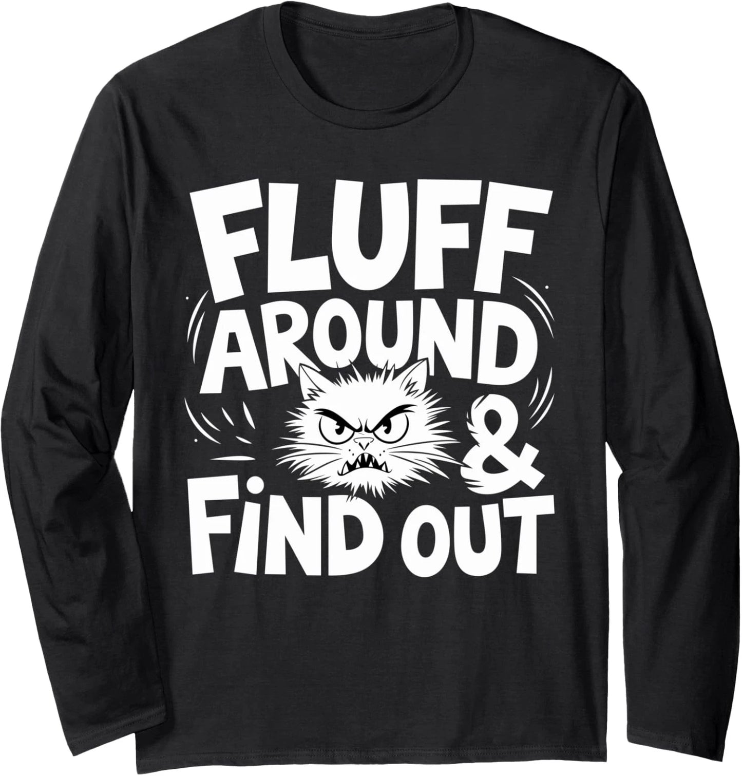Fluff Around Funny Sarcastic Cat Lady Quote Humor Long Sleeve T-Shirt