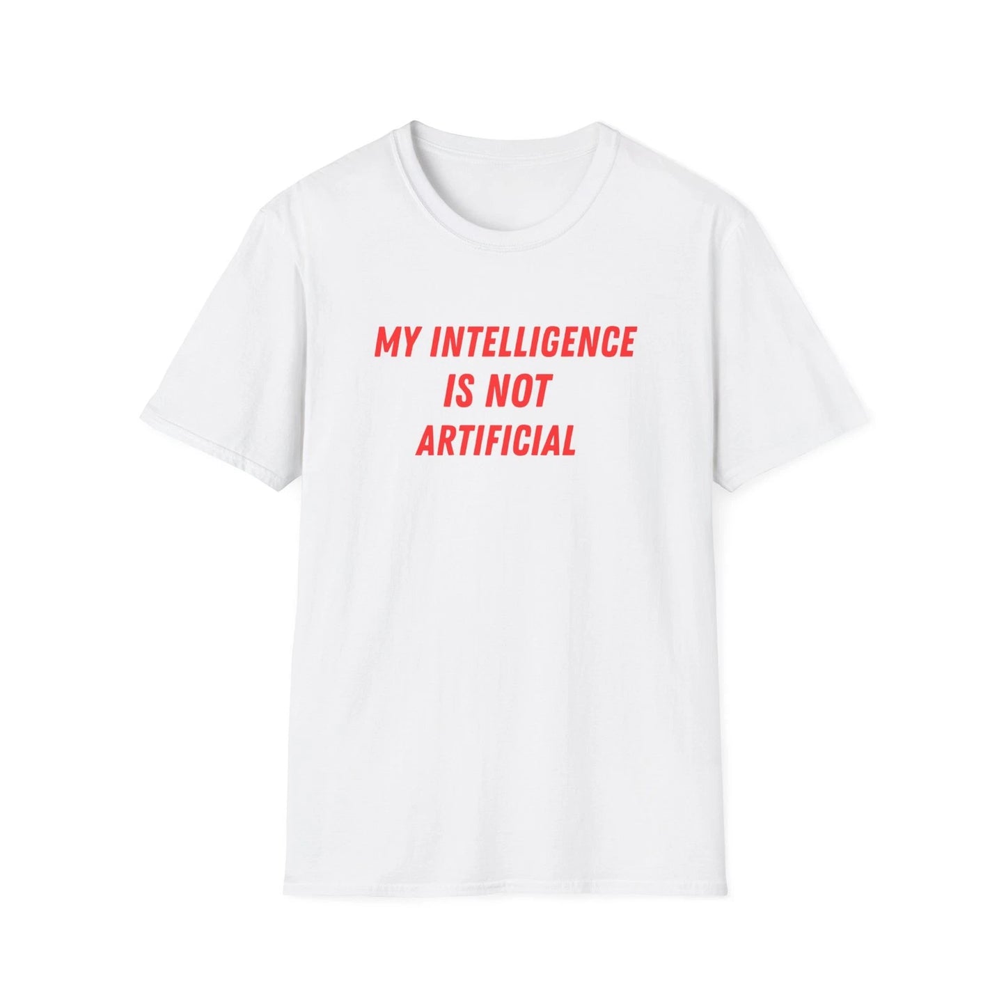 My Intelligence Is Not Artificial T-Shirt | Funny AI Quote Tee
