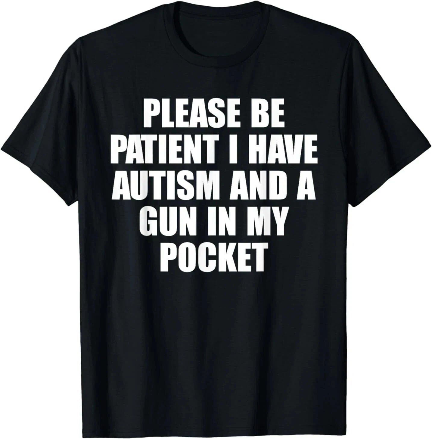 Please Be Patient I Have Autism And A Gun In My Pocket T-Shirt