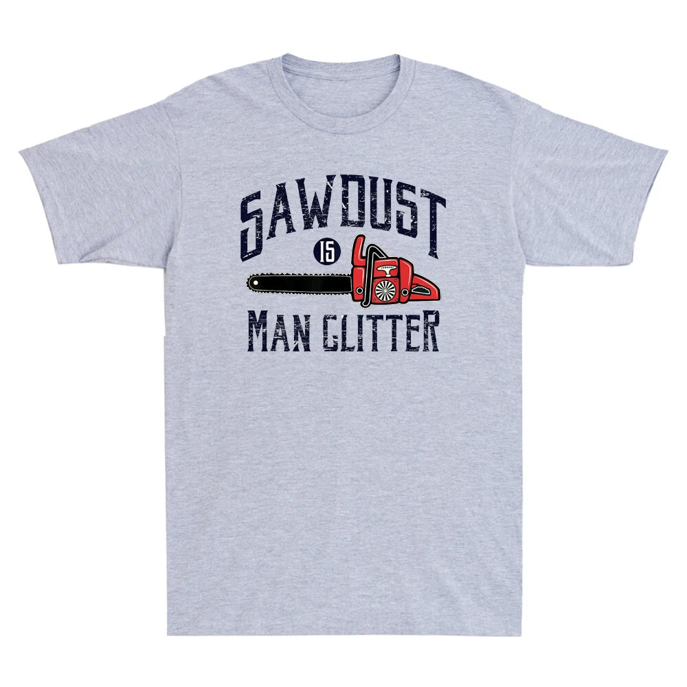 Sawdust Is Men Glitter Funny Chainsaw Vintage Men's Cotton T-Shirt Gift Idea Tee