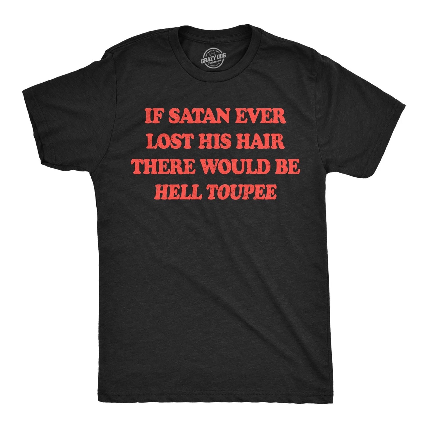 Mens Funny T Shirts If Satan Ever Lost His Hair There Would Be Hell Toupee