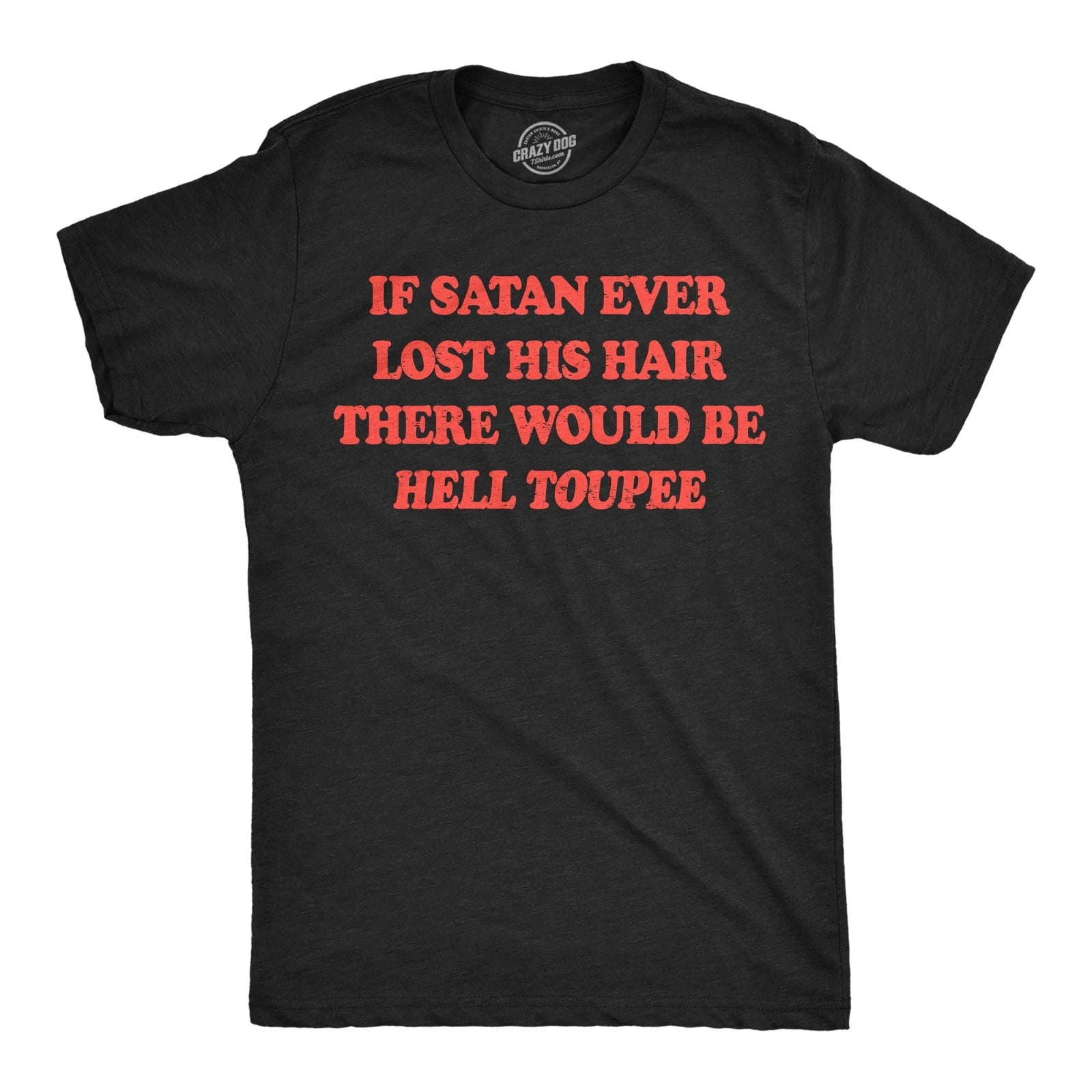 Mens Funny T Shirts If Satan Ever Lost His Hair There Would Be Hell Toupee