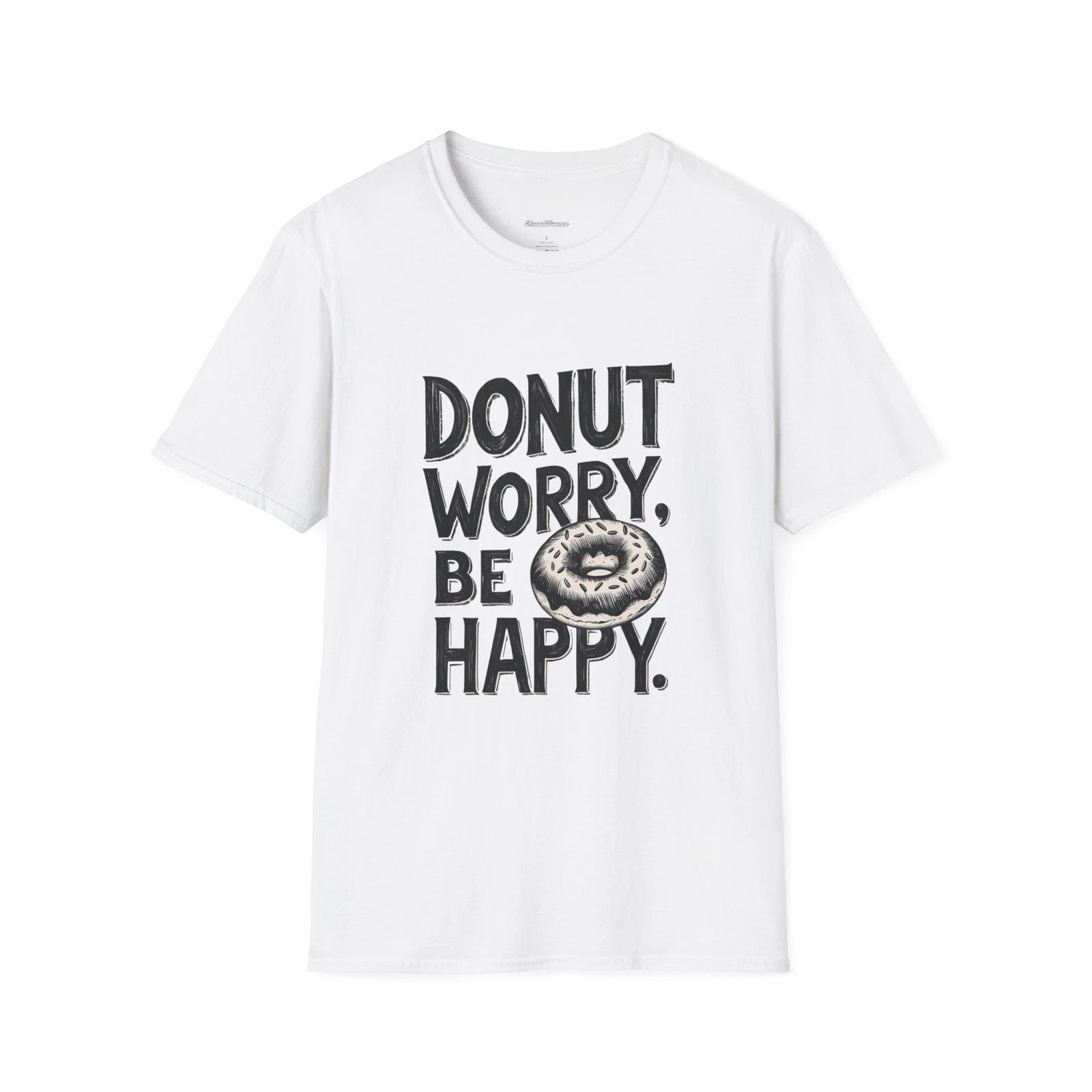 Donut Worry, Be Happy T-Shirt, Funny Sarcastic Tee for Men and Women - Donut