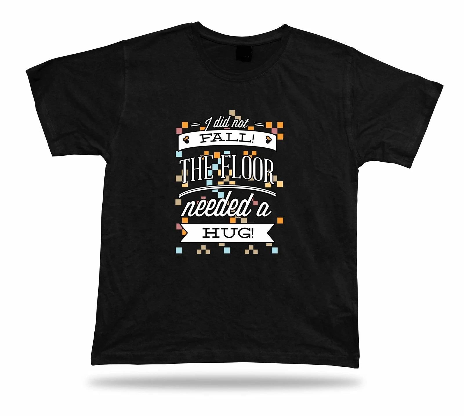 I did not fall! The floor needed a hug! Cool modern tshirt design gift present