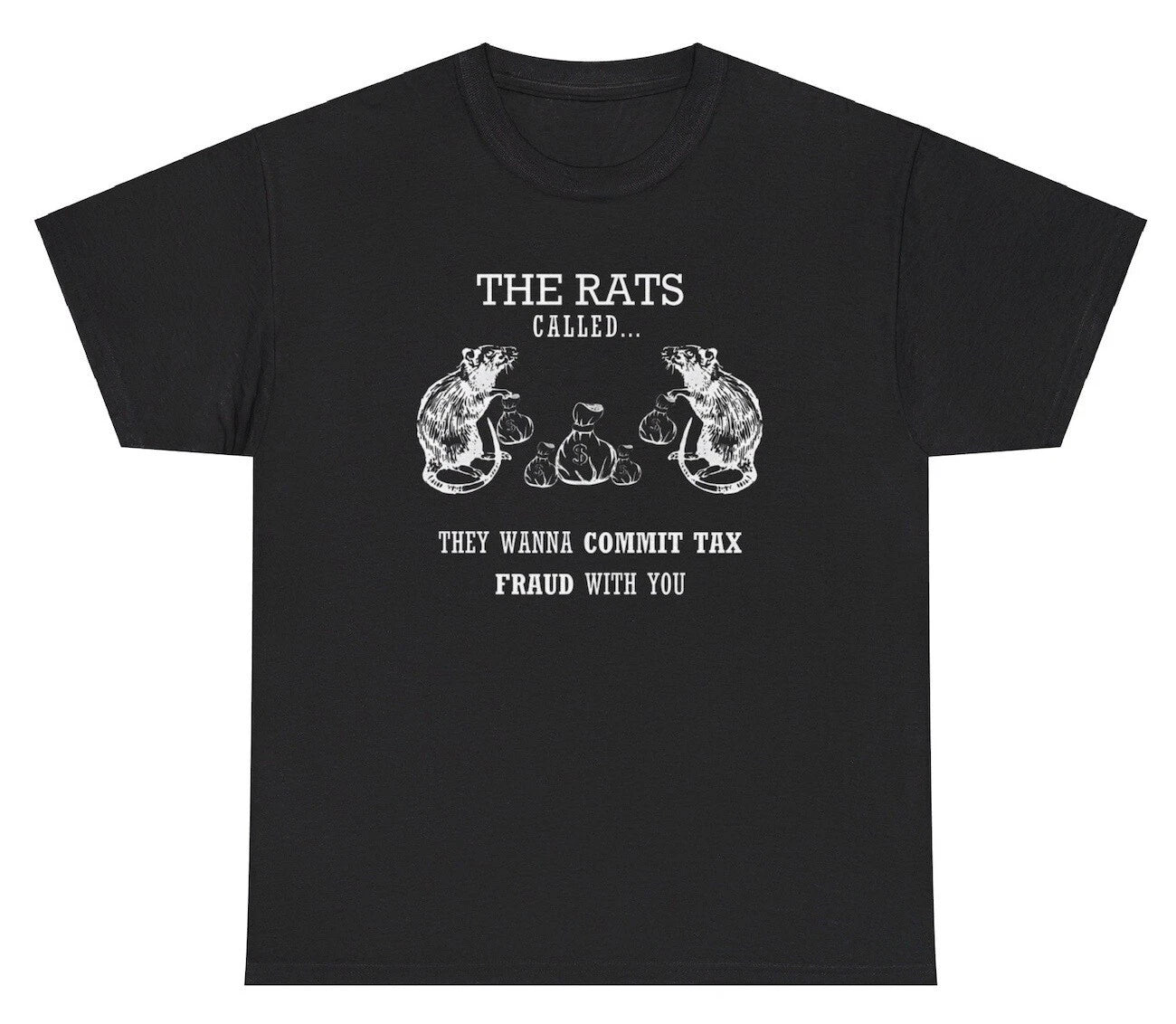 The Rats Want To Commit Tax Fraud With You T Shirt Funny Rat Evasion Meme Tee