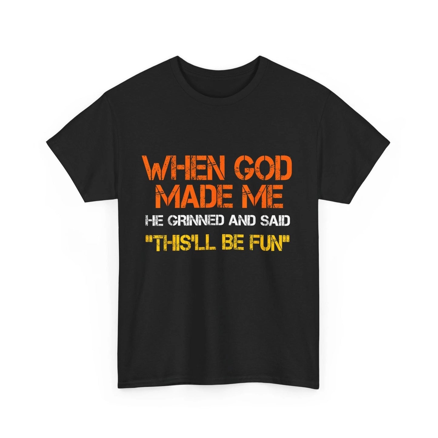 When God Made Me He Grinned and Said Funny Shirt, Sarcastic Saying T-Shirt