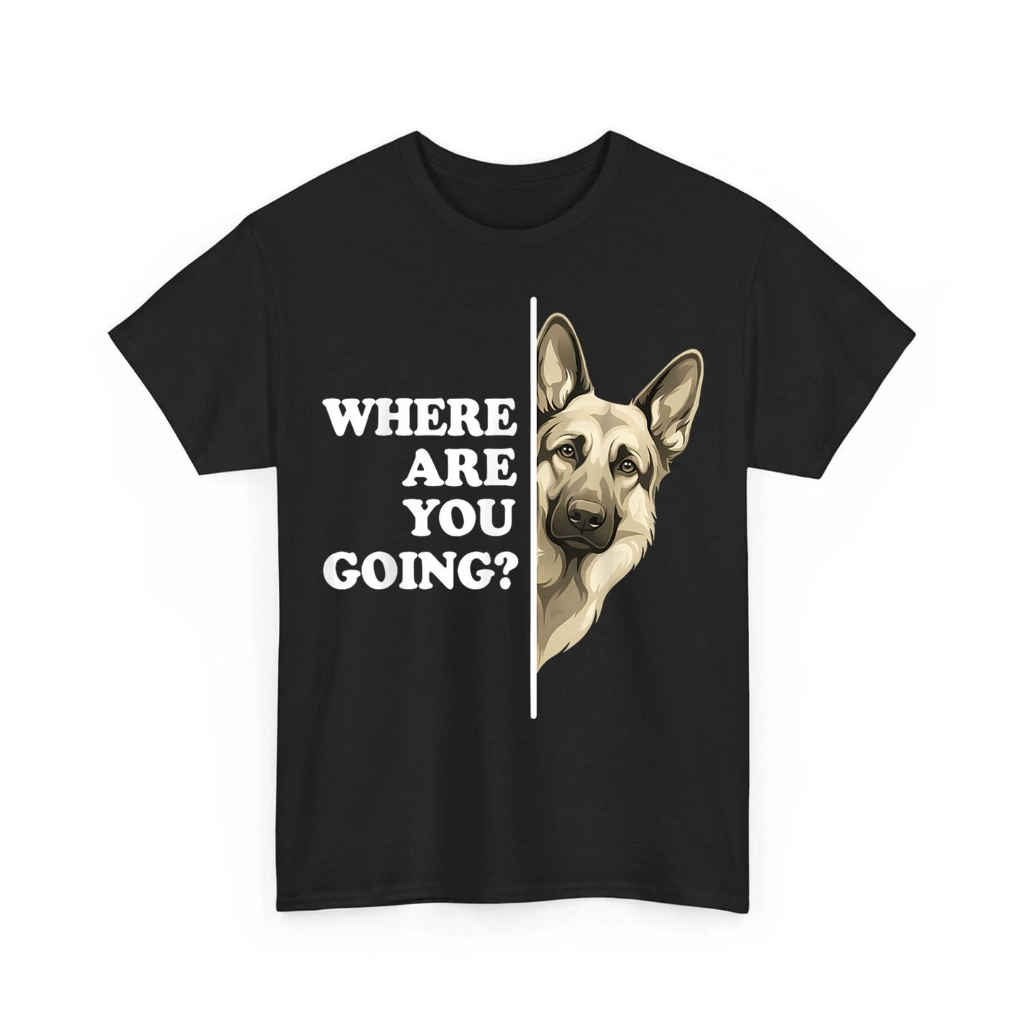 Where are You Going Funny German Shepherd Dog Lover Funny Unisex T-Shirt