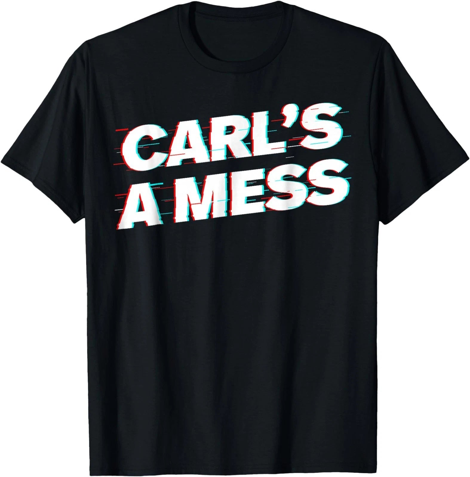 Carl’s A Mess Funny Meme Humor Sarcastic T-Shirt