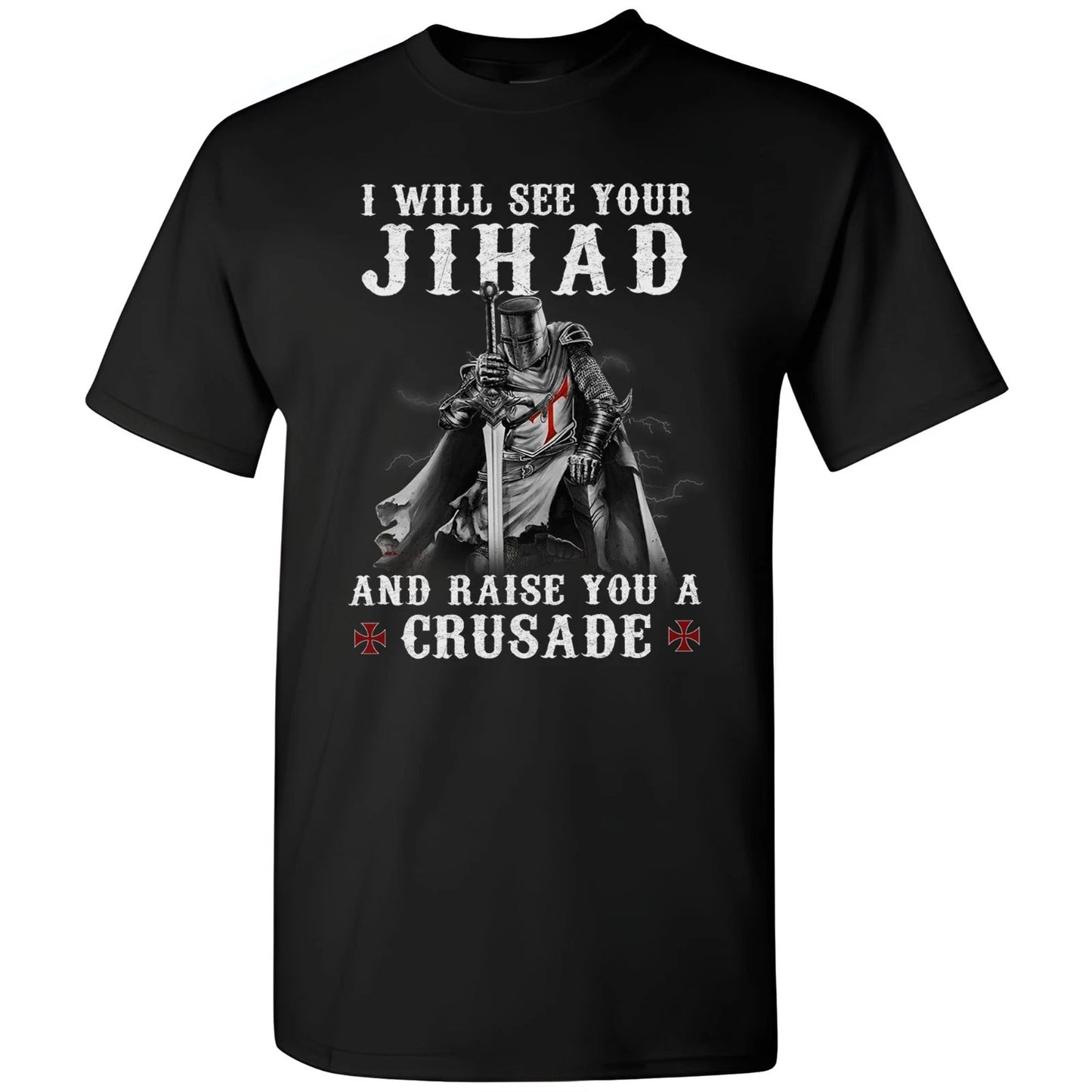 Knight Templar See Your Jihad Raise Crusade T-Shirt Christian Warrior Of Christ