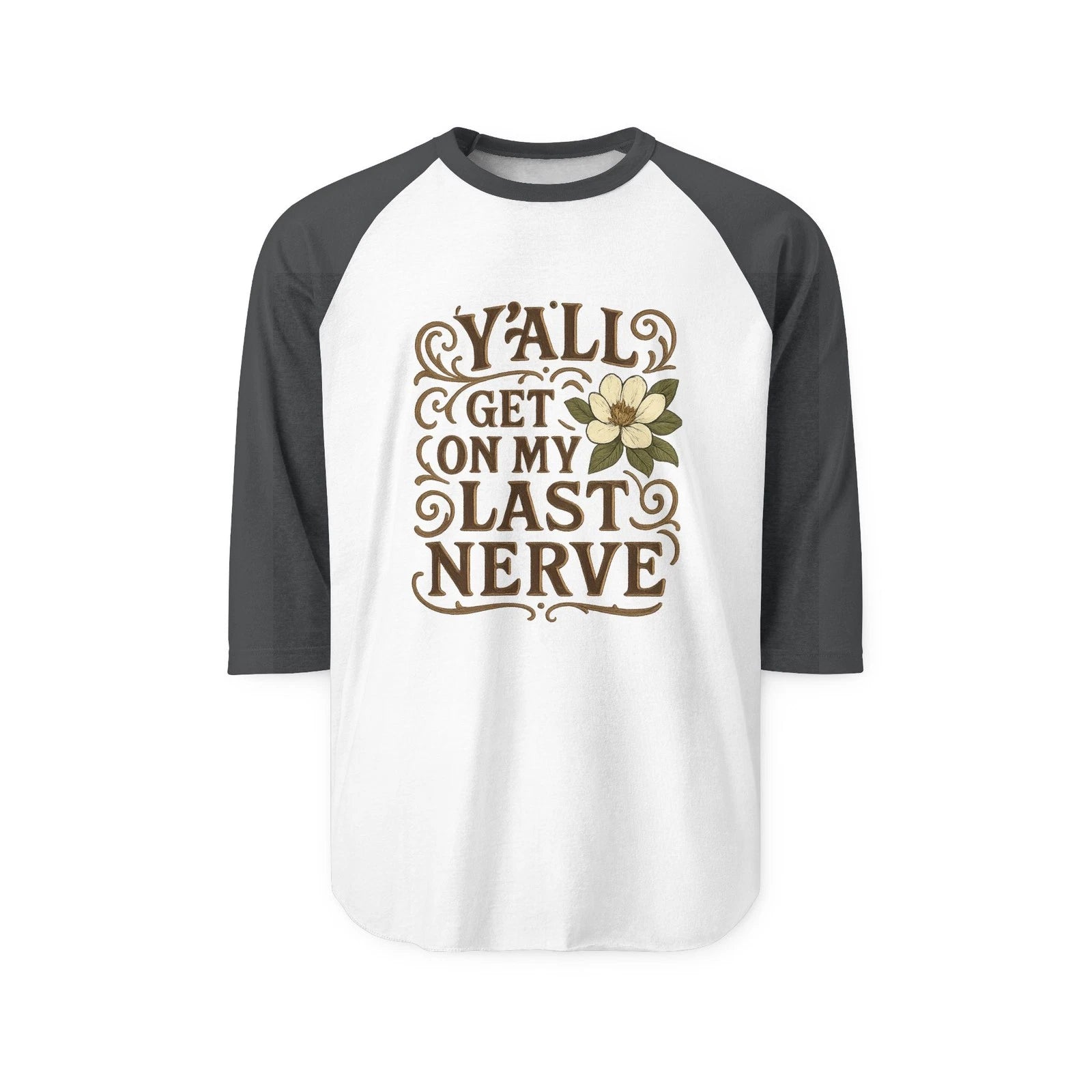 Southern "Y'all Get on My Last Nerve"  Sarcastic Magnolia Raglan Tee