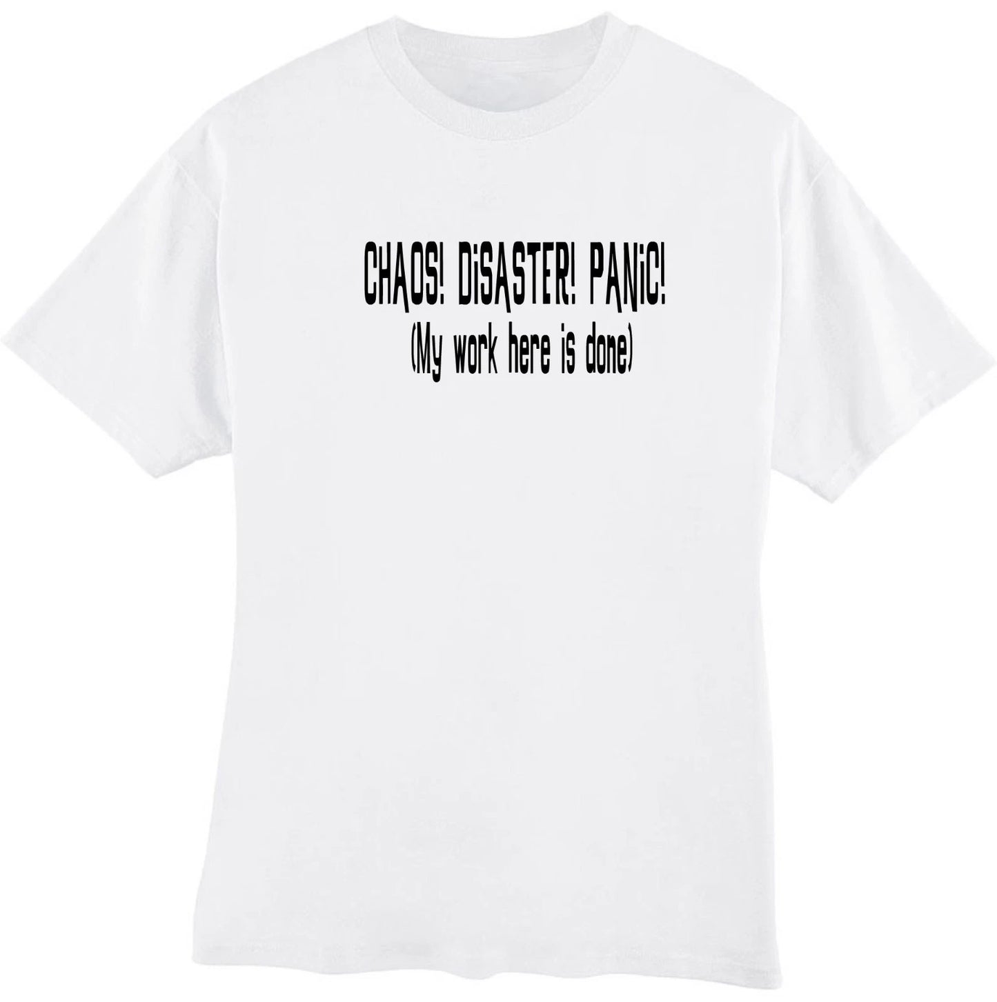 Chaos Disaster Panic My Work Is Done Here Funny Sarcastic Humor T‑Shirt